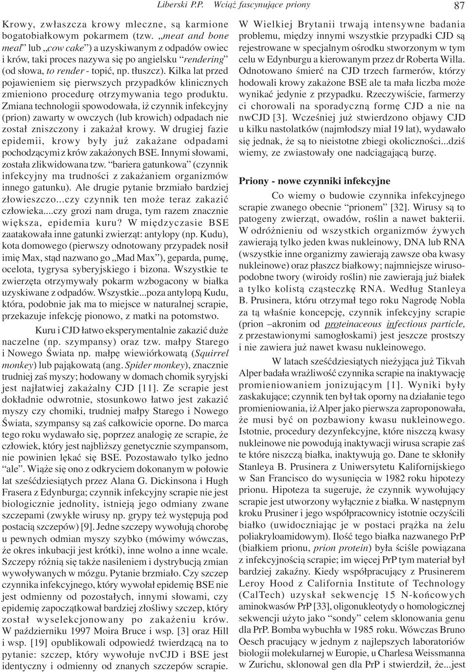 Kilka lat przed pojawieniem siê pierwszych przypadków klinicznych zmieniono procedurê otrzymywania tego produktu.
