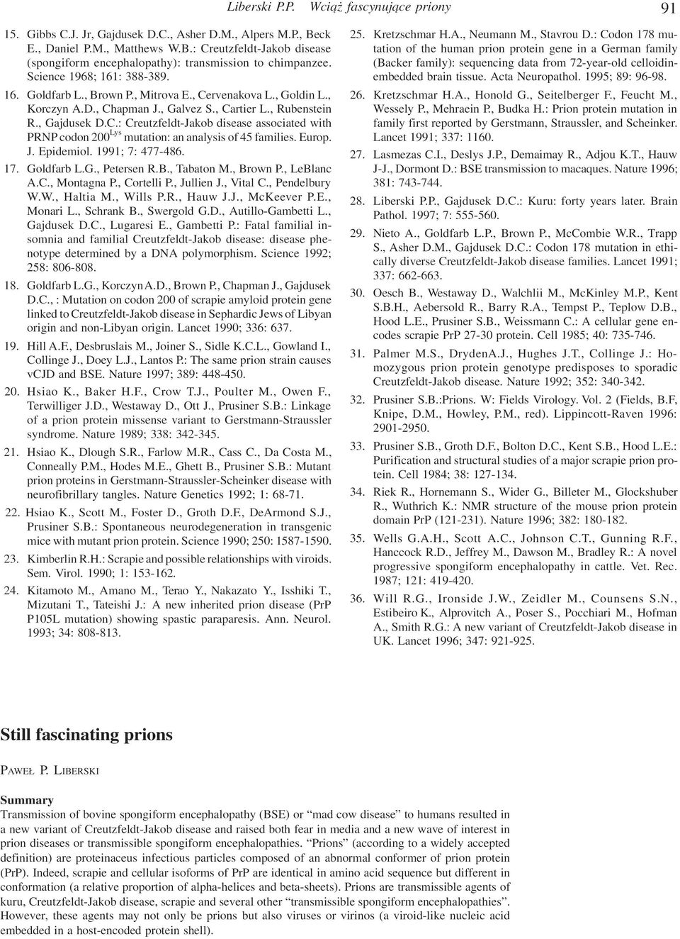 Europ. J. Epidemiol. 1991; 7: 477-486. 17. Goldfarb L.G., Petersen R.B., Tabaton M., Brown P., LeBlanc A.C., Montagna P., Cortelli P., Jullien J., Vital C., Pendelbury W.W., Haltia M., Wills P.R., Hauw J.