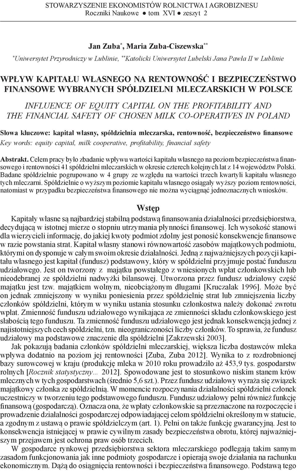 PROFITABILITY AND THE FINANCIAL SAFETY OF CHOSEN MILK CO-OPERATIVES IN POLAND Słowa kluczowe: kapitał własny, spółdzielnia mleczarska, rentowność, bezpieczeństwo finansowe Key words: equity capital,