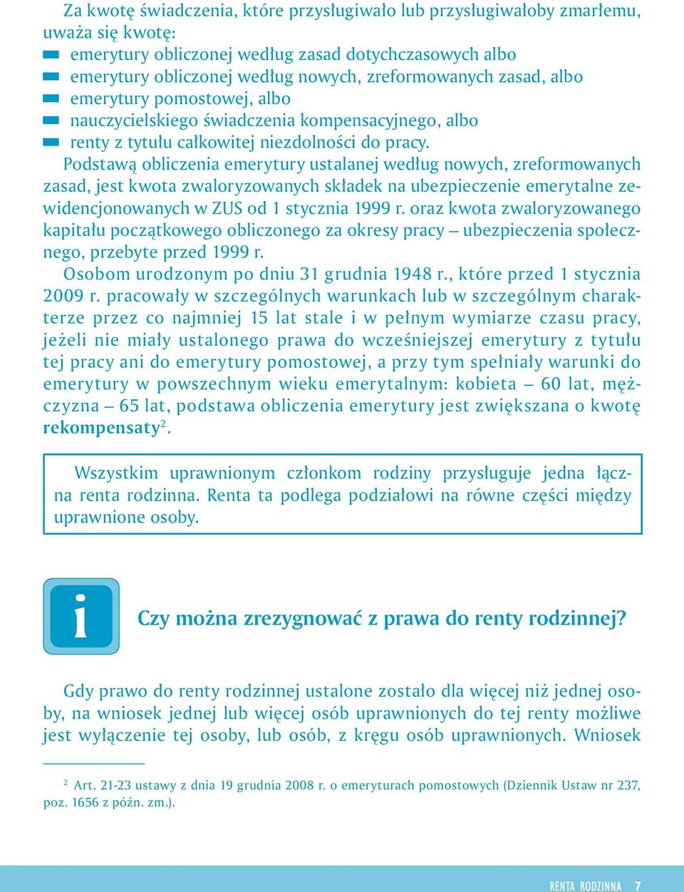 Podstawą oblczena emerytury ustalanej według nowych, zreformowanych zasad, jest kwota zwaloryzowanych składek na ubezpeczene emerytalne zewdencjonowanych w ZUS od 1 styczna 1999 r.