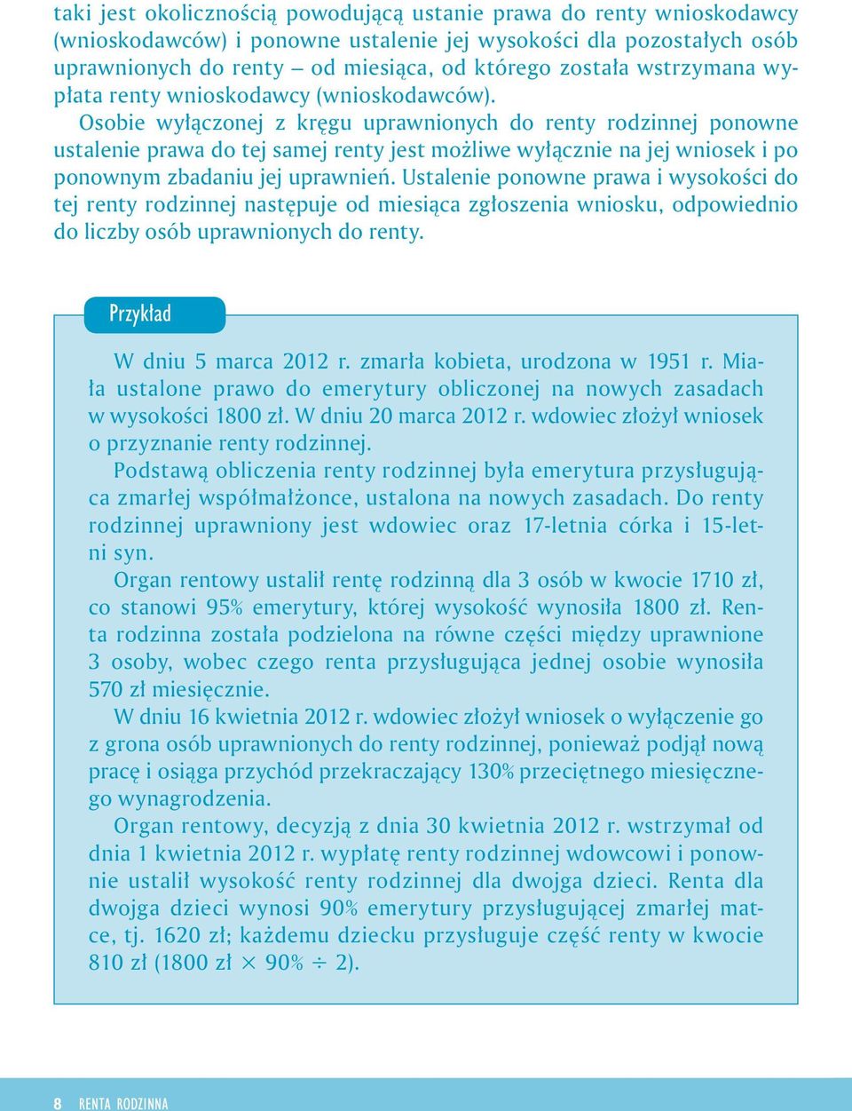 Osobe wyłączonej z kręgu uprawnonych do renty rodznnej ponowne ustalene prawa do tej samej renty jest możlwe wyłączne na jej wnosek po ponownym zbadanu jej uprawneń.