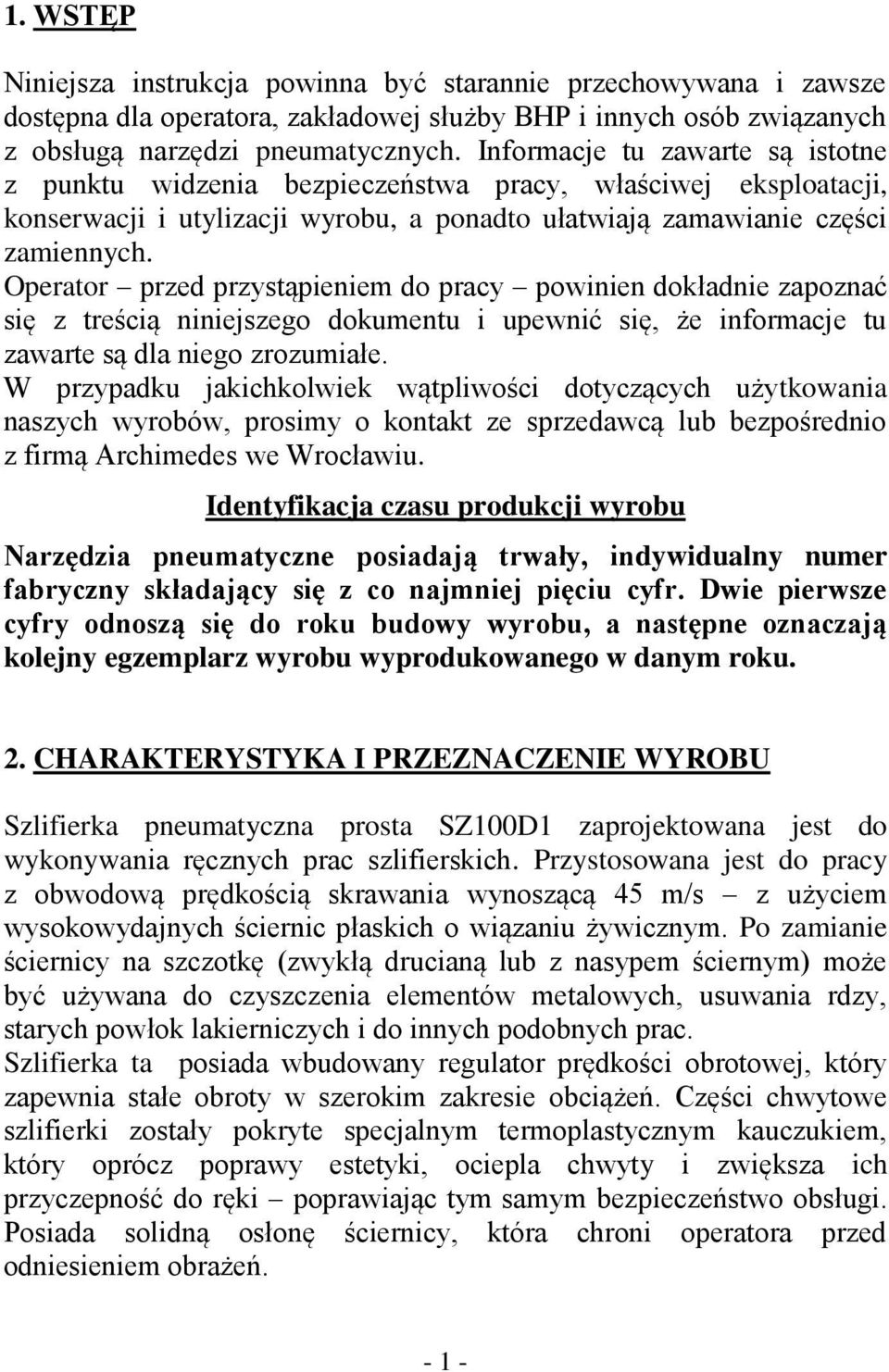 Operator przed przystąpieniem do pracy powinien dokładnie zapoznać się z treścią niniejszego dokumentu i upewnić się, że informacje tu zawarte są dla niego zrozumiałe.