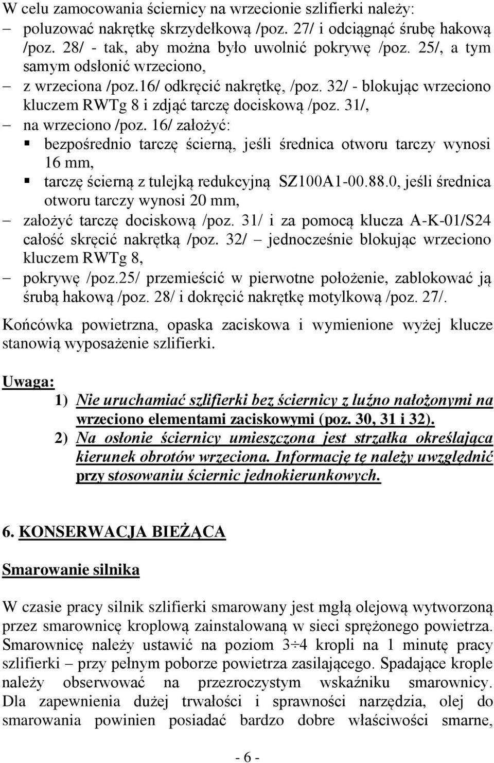 16/ założyć: bezpośrednio tarczę ścierną, jeśli średnica otworu tarczy wynosi 16 mm, tarczę ścierną z tulejką redukcyjną SZ100A1-00.88.