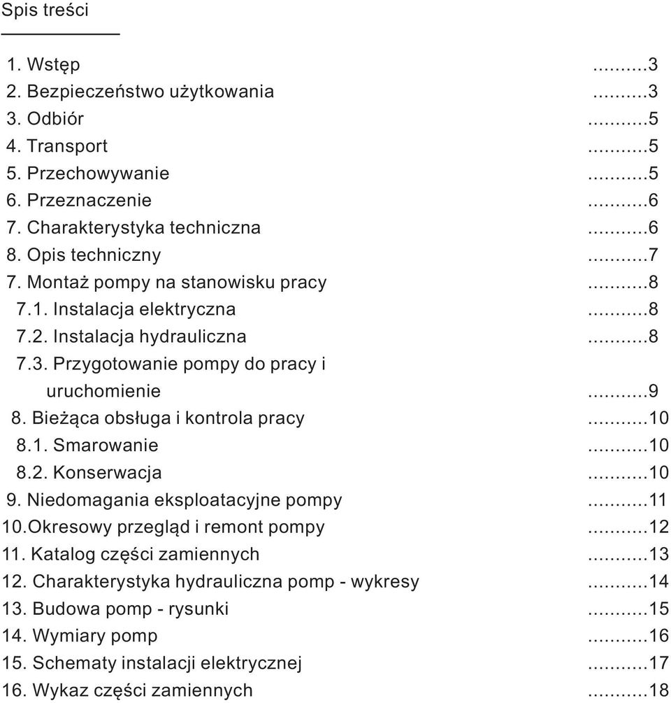 2. Konserwacja 9. Niedomagania eksploatacyjne pompy 10.Okresowy przegląd i remont pompy 11. Katalog części zamiennych 12. Charakterystyka hydrauliczna pomp - wykresy 13.