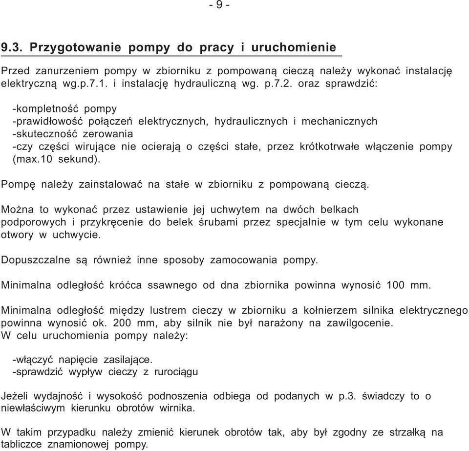 włączenie pompy (max.10 sekund). Pompę należy zainstalować na stałe w zbiorniku z pompowaną cieczą.
