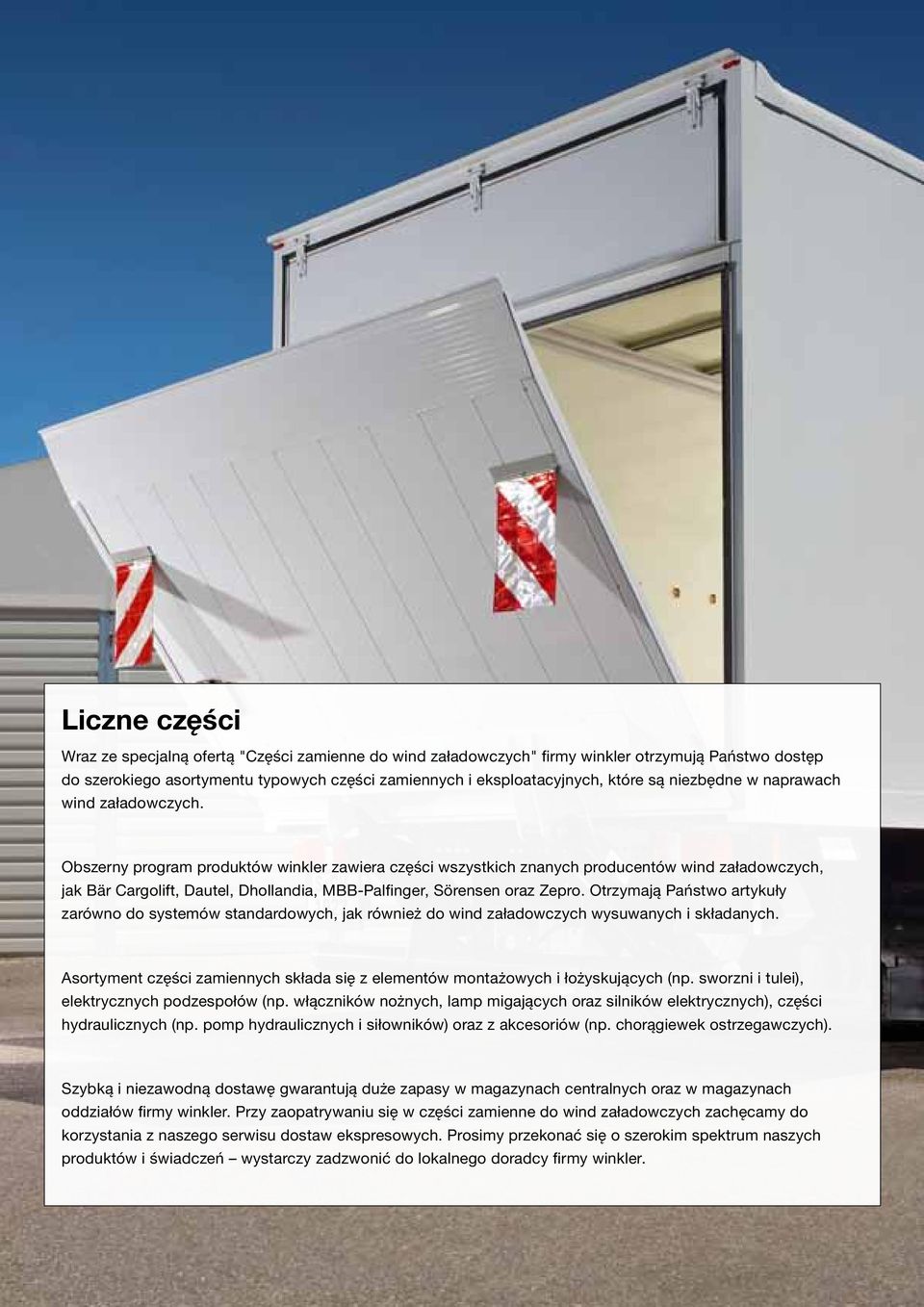 Obszerny program produktów winkler zawiera części wszystkich znanych producentów wind załadowczych, jak Bär Cargolift, Dautel, Dhollandia, MBB-Palfinger, Sörensen oraz Zepro.