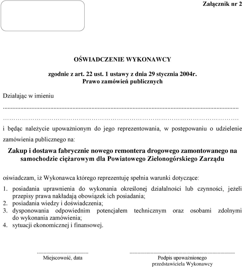 ciężarowym dla Powiatowego Zielonogórskiego Zarządu oświadczam, iż Wykonawca którego reprezentuję spełnia warunki dotyczące: 1.