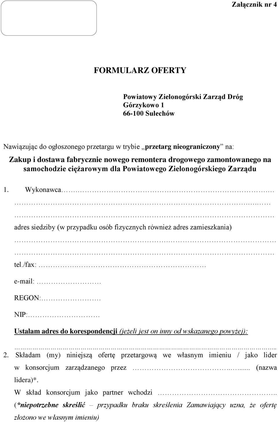 ... adres siedziby (w przypadku osób fizycznych również adres zamieszkania). tel./fax:. e-mail: REGON:. NIP: Ustalam adres do korespondencji (jeżeli jest on inny od wskazanego powyżej):.. 2.
