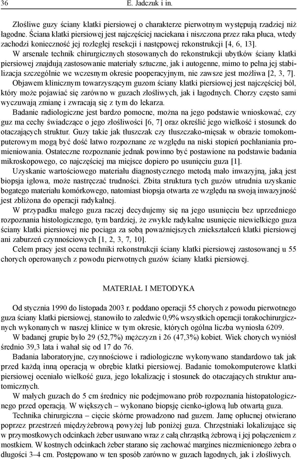W arsenale technik chirurgicznych stosowanych do rekonstrukcji ubytków ściany klatki piersiowej znajdują zastosowanie materiały sztuczne, jak i autogenne, mimo to pełna jej stabilizacja szczególnie