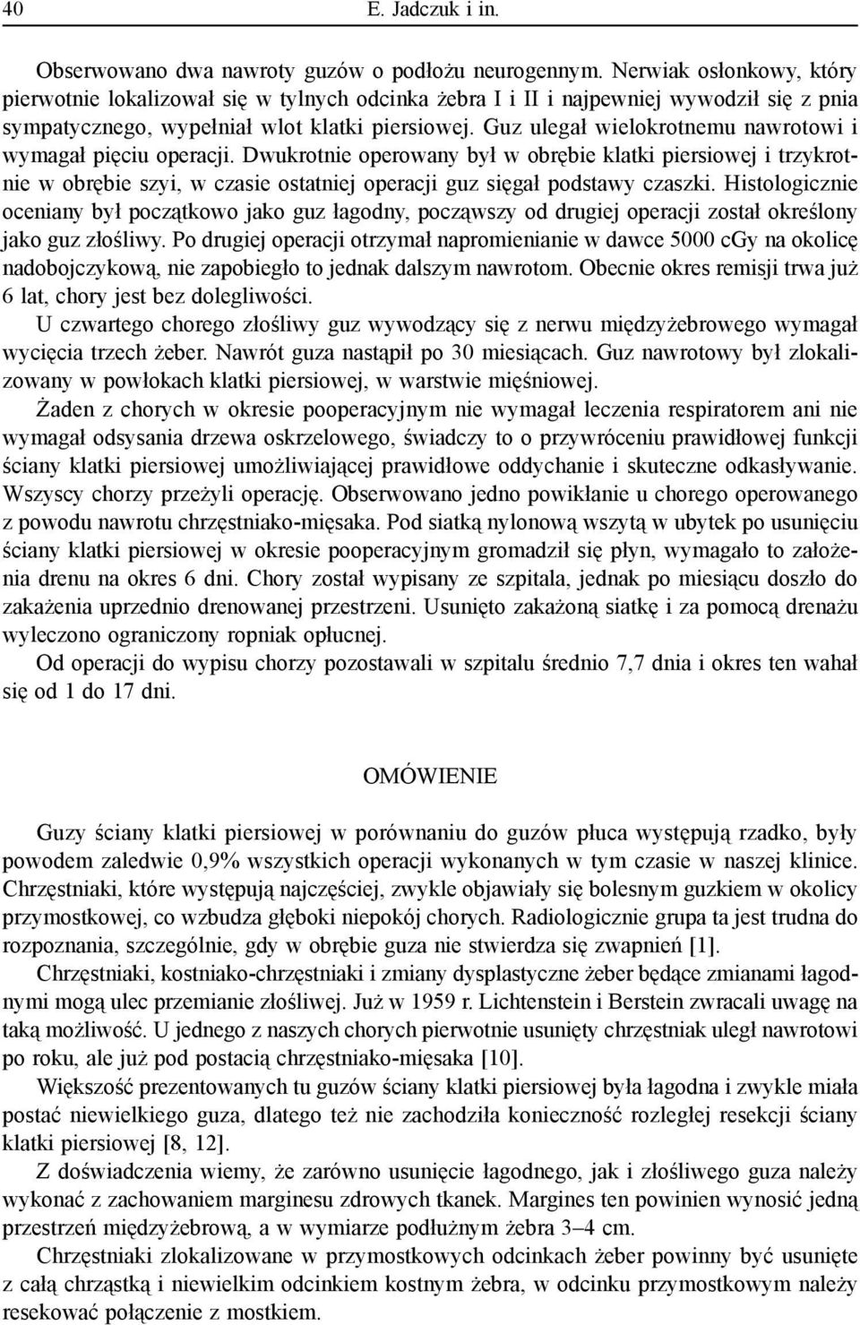 Guz ulegał wielokrotnemu nawrotowi i wymagał pięciu operacji.