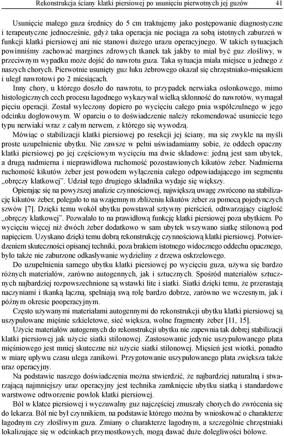 W takich sytuacjach powinniśmy zachować margines zdrowych tkanek tak jakby to miał być guz złośliwy, w przeciwnym wypadku może dojść do nawrotu guza.