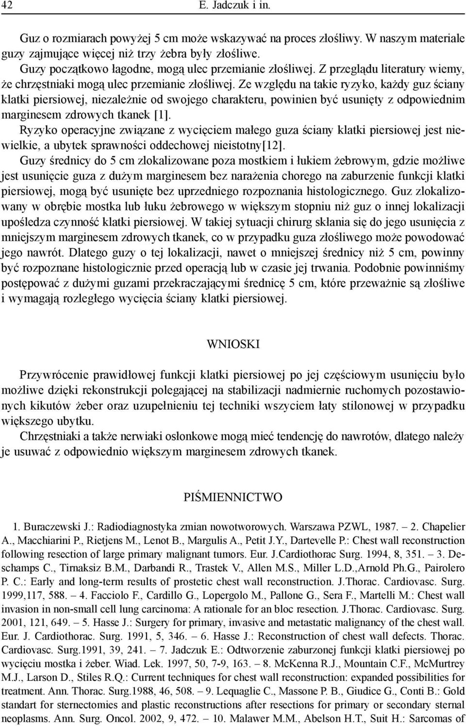 Ze względu na takie ryzyko, każdy guz ściany klatki piersiowej, niezależnie od swojego charakteru, powinien być usunięty z odpowiednim marginesem zdrowych tkanek [1].