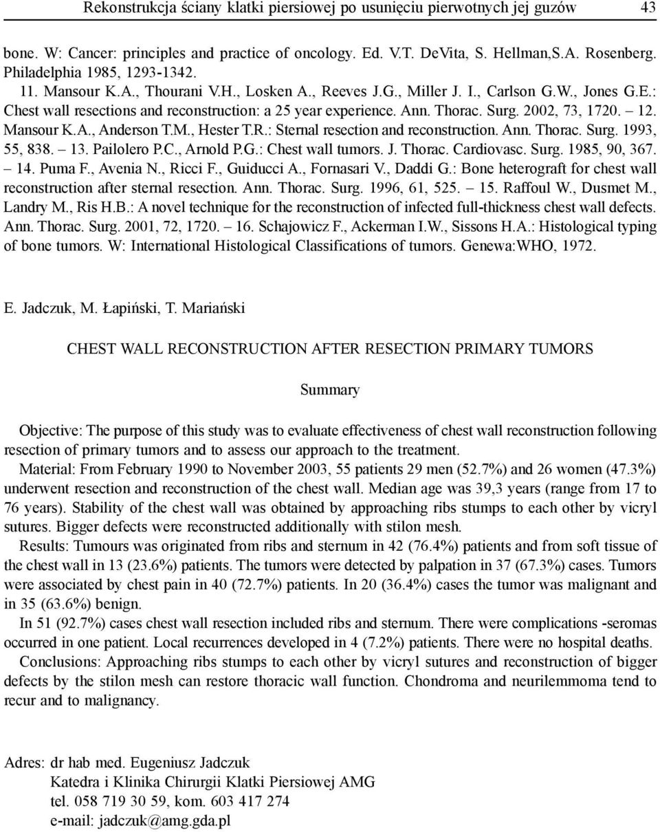 Thorac. Surg. 2002, 73, 1720. 12. Mansour K.A., Anderson T.M., Hester T.R.: Sternal resection and reconstruction. Ann. Thorac. Surg. 1993, 55, 838. 13. Pailolero P.C., Arnold P.G.: Chest wall tumors.