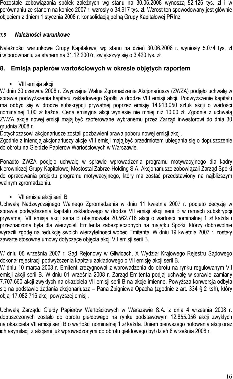 2007r. zwiększyły się o 3.420 tys. zł. 8. Emisja papierów wartościowych w okresie objętych raportem VIII emisja akcji W dniu 30 czerwca 2008 r.