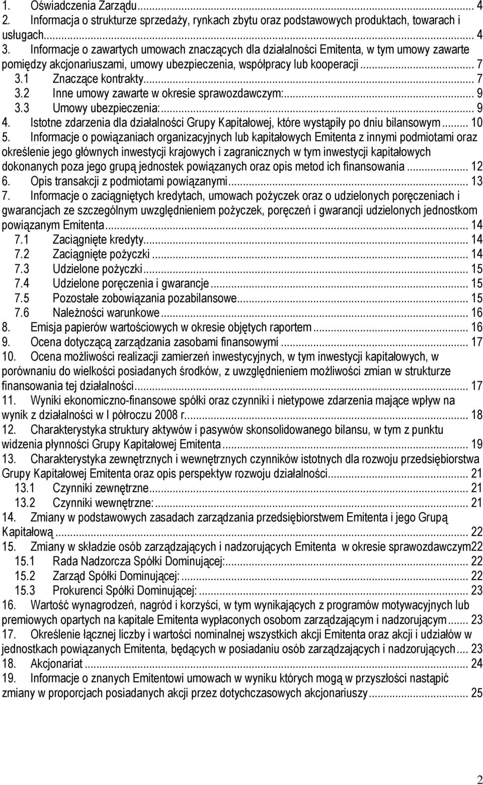 1 Znaczące kontrakty... 7 3.2 Inne umowy zawarte w okresie sprawozdawczym:... 9 3.3 Umowy ubezpieczenia:... 9 4.