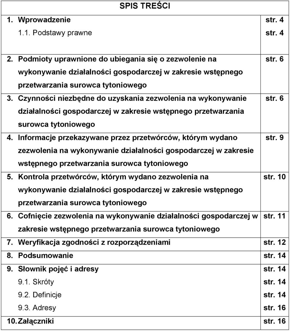 6 działalności gospodarczej w zakresie wstępnego przetwarzania surowca tytoniowego 4. Informacje przekazywane przez przetwórców, którym wydano str.