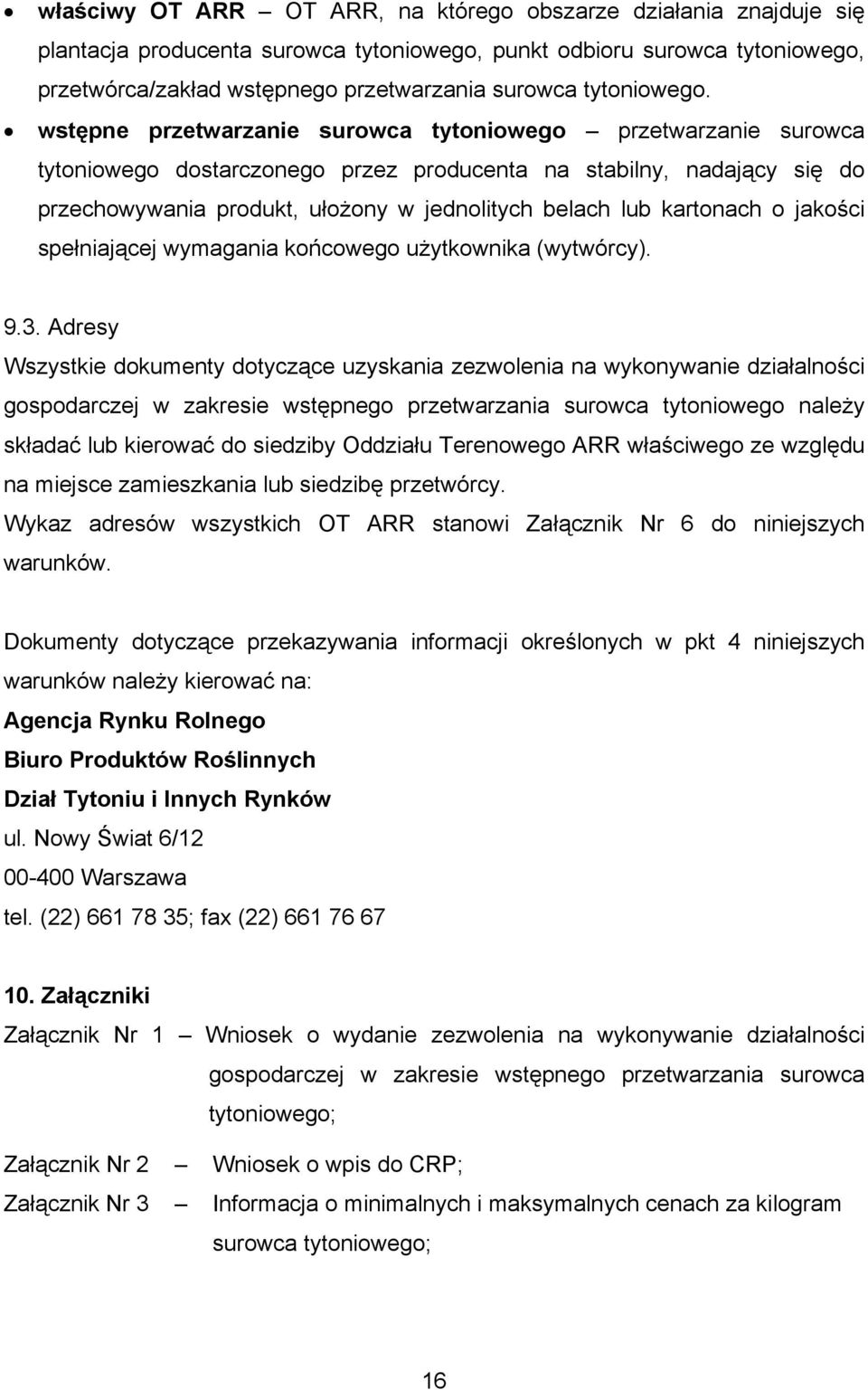 wstępne przetwarzanie surowca tytoniowego przetwarzanie surowca tytoniowego dostarczonego przez producenta na stabilny, nadający się do przechowywania produkt, ułożony w jednolitych belach lub