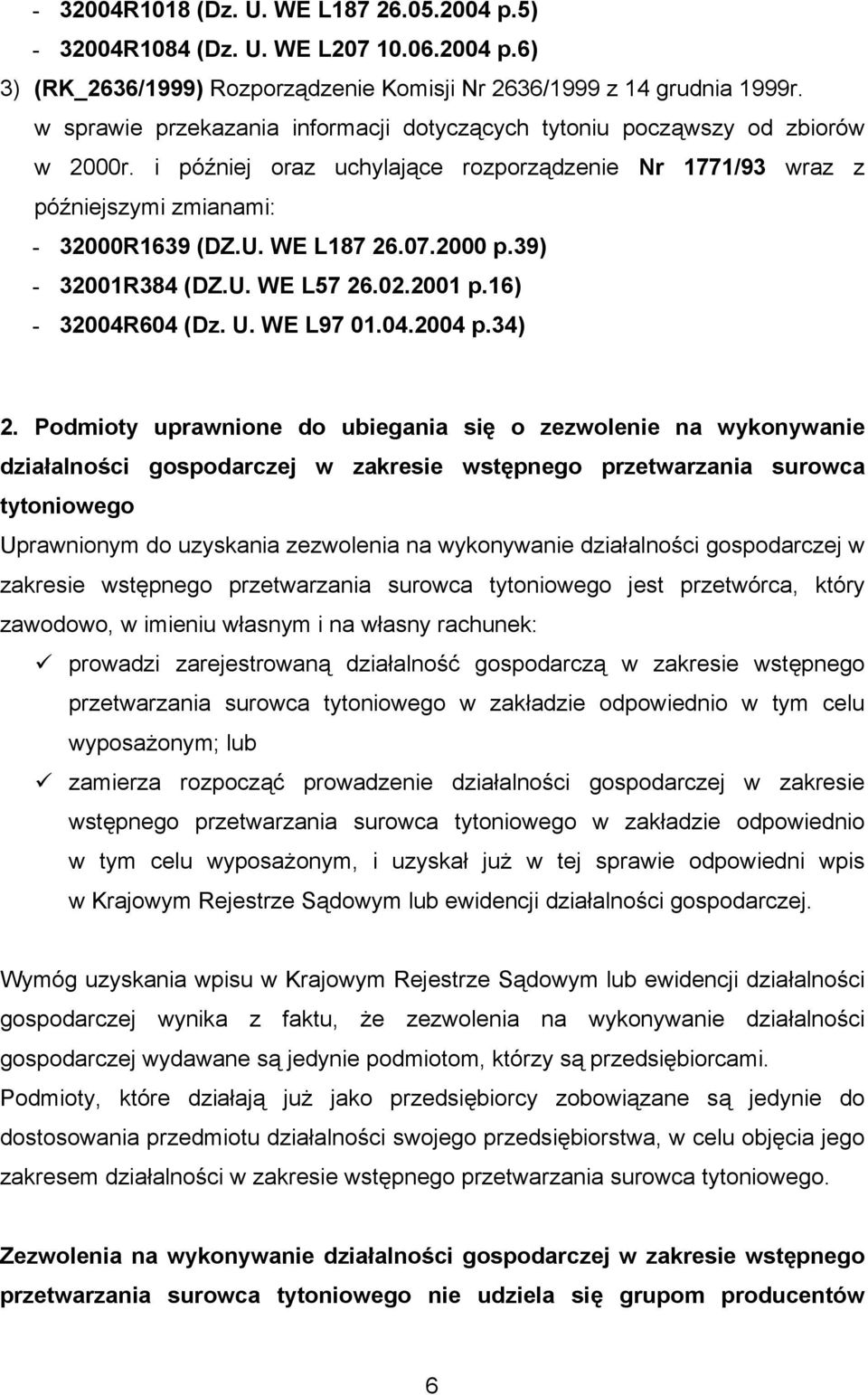 2000 p.39) - 32001R384 (DZ.U. WE L57 26.02.2001 p.16) - 32004R604 (Dz. U. WE L97 01.04.2004 p.34) 2.