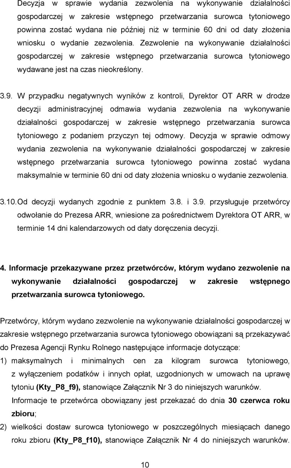 W przypadku negatywnych wyników z kontroli, Dyrektor OT ARR w drodze decyzji administracyjnej odmawia wydania zezwolenia na wykonywanie działalności gospodarczej w zakresie wstępnego przetwarzania