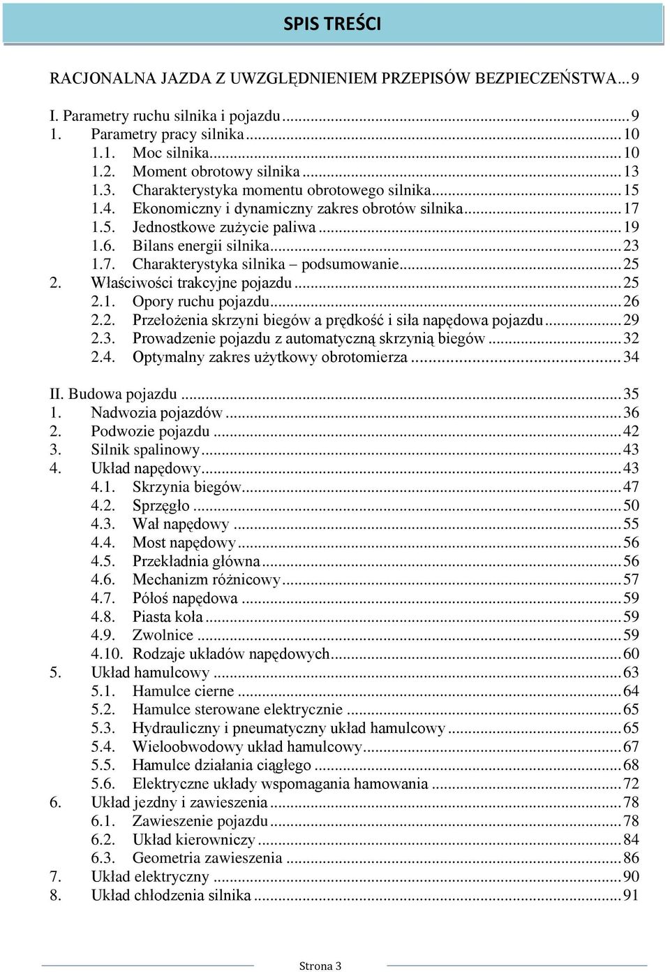 .. 25 2. Właściwości trakcyjne pojazdu... 25 2.1. Opory ruchu pojazdu... 26 2.2. Przełożenia skrzyni biegów a prędkość i siła napędowa pojazdu... 29 2.3.