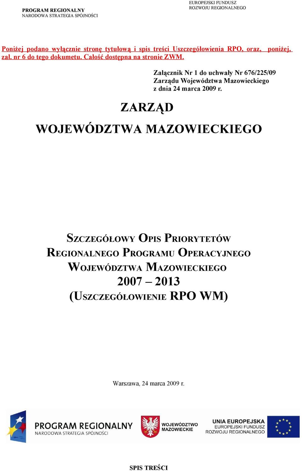 ZARZĄD Załącznik Nr 1 do uchwały Nr 676/225/09 Zarządu Województwa Mazowieckiego z dnia 24 marca 2009 r.