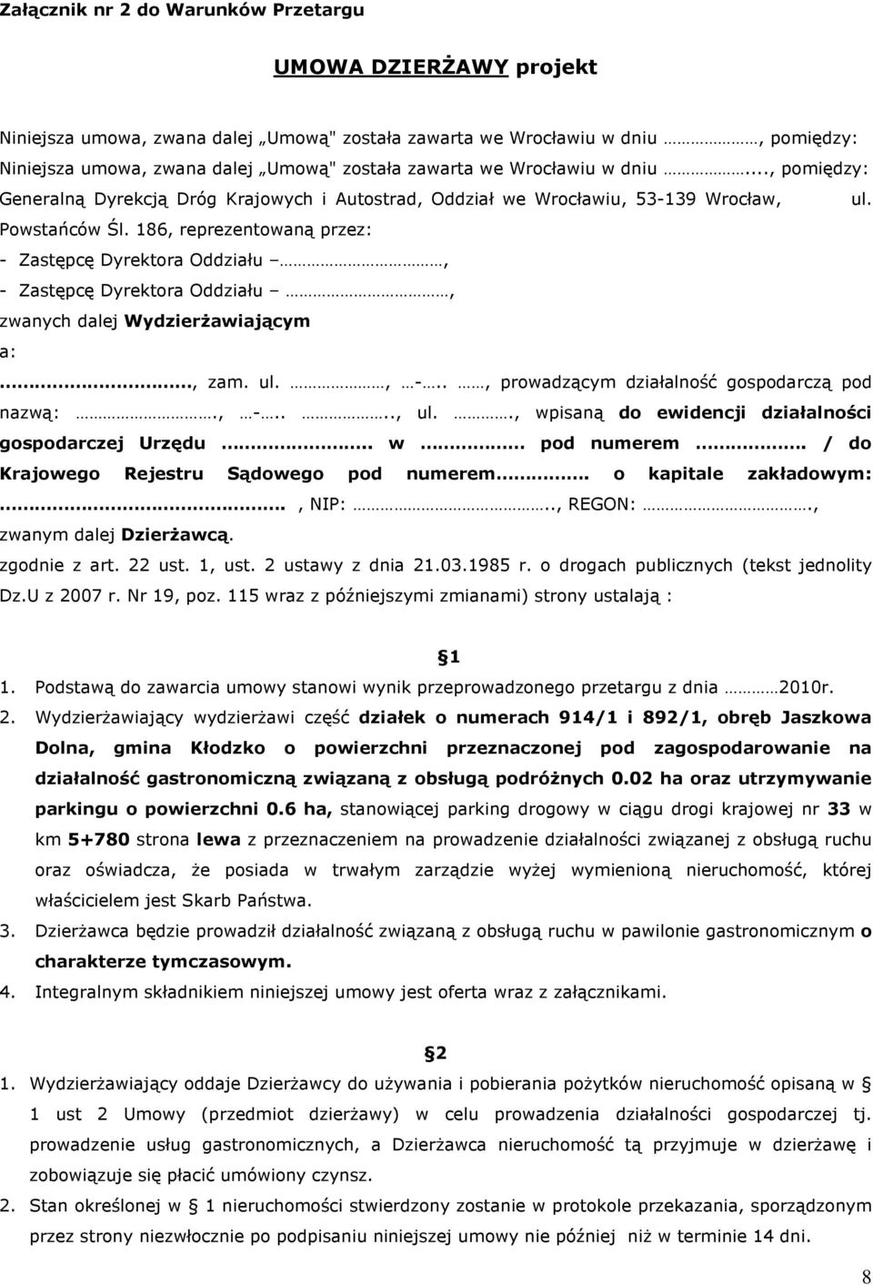 186, reprezentowaną przez: - Zastępcę Dyrektora Oddziału, - Zastępcę Dyrektora Oddziału, zwanych dalej Wydzierżawiającym a:, zam. ul., -.., prowadzącym działalność gospodarczą pod nazwą:., -...., ul.