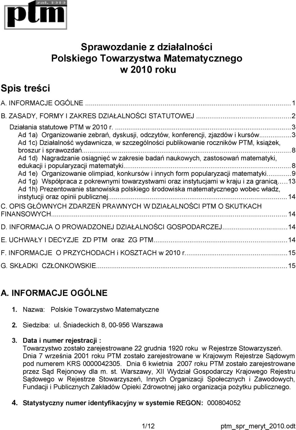 ..8 Ad 1d) Nagradzanie osiągnięć w zakresie badań naukowych, zastosowań matematyki, edukacji i popularyzacji matematyki.
