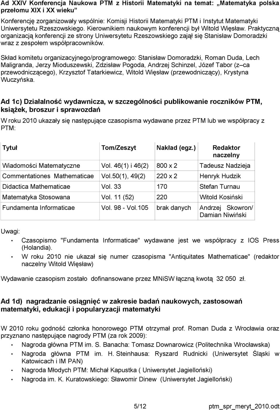 Praktyczną organizacją konferencji ze strony Uniwersytetu Rzeszowskiego zajął się Stanisław Domoradzki wraz z zespołem współpracowników.