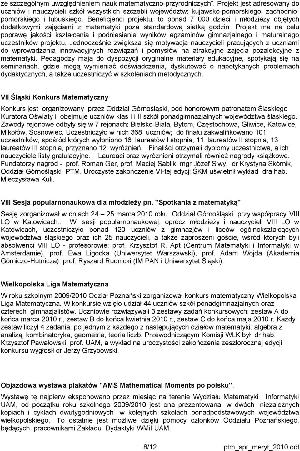 Beneficjenci projektu, to ponad 7 000 dzieci i młodzieży objętych dodatkowymi zajęciami z matematyki poza standardową siatką godzin.