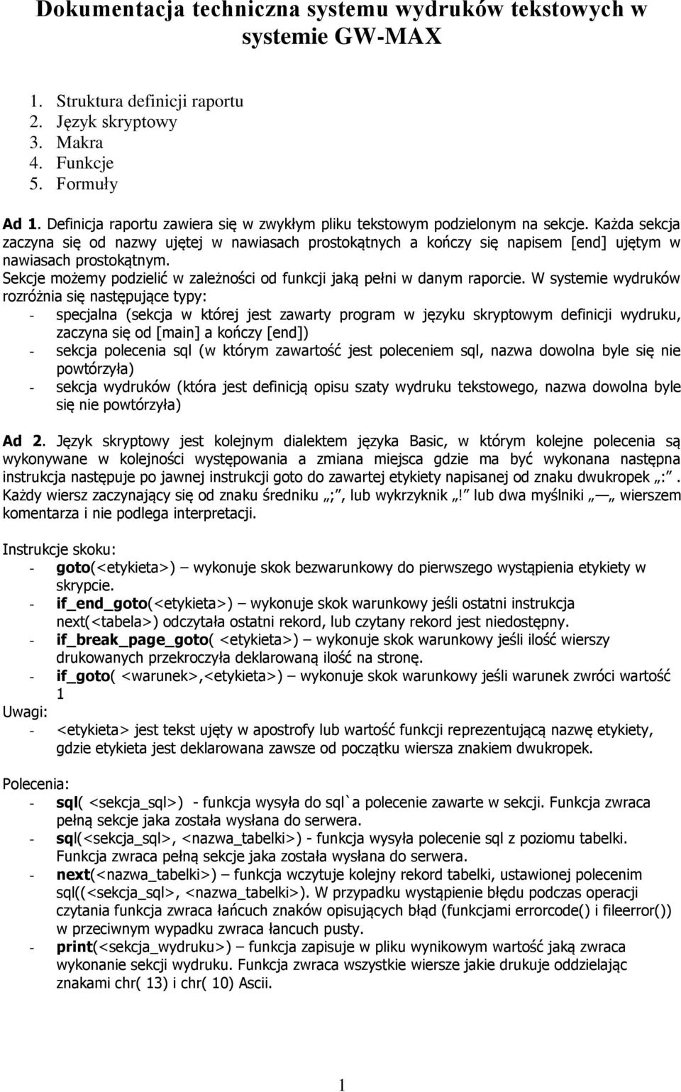 Każda sekcja zaczyna się od nazwy ujętej w nawiasach prostokątnych a kończy się napisem [end] ujętym w nawiasach prostokątnym.