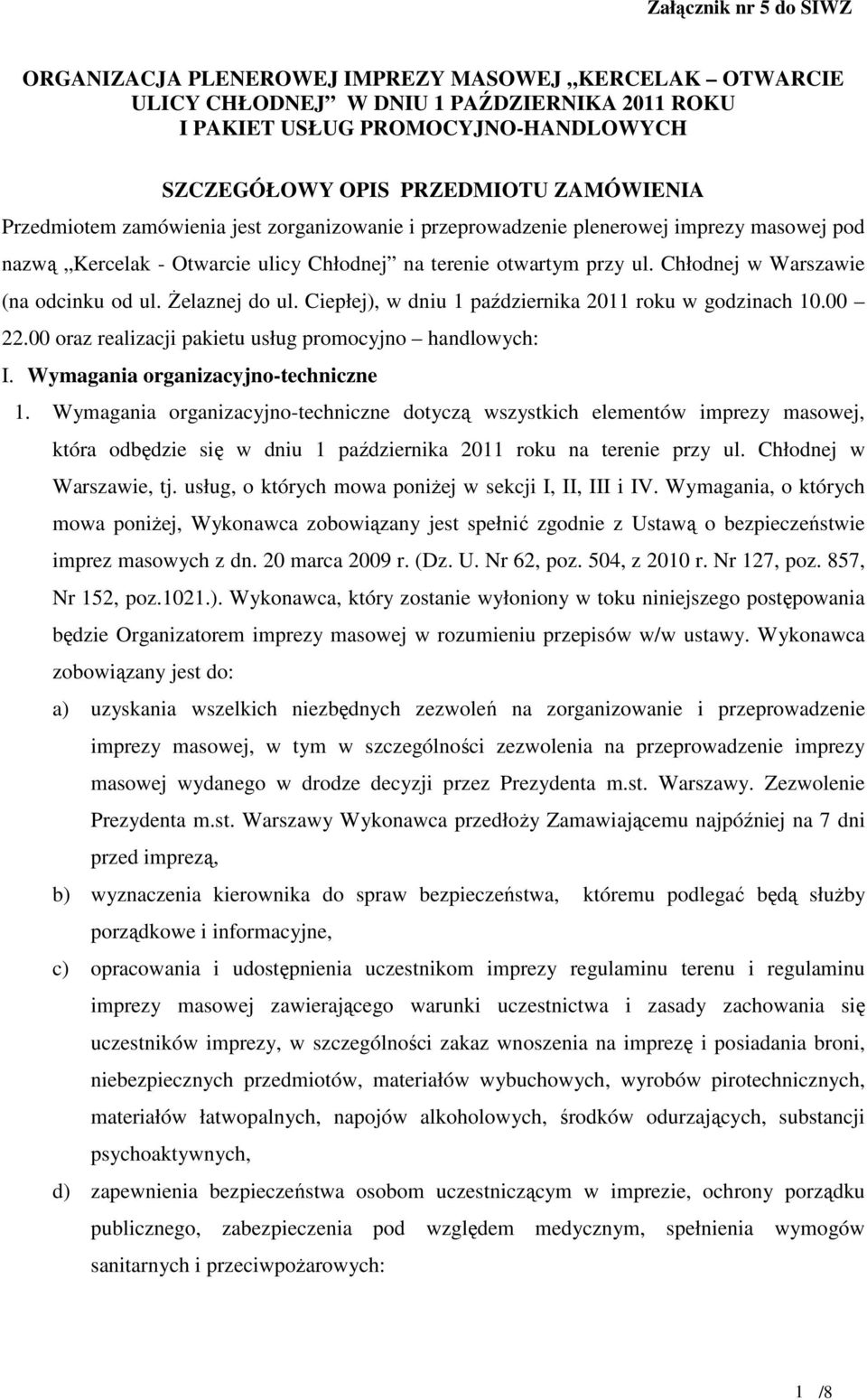 śelaznej do ul. Ciepłej), w dniu 1 października 2011 roku w godzinach 10.00 22.00 oraz realizacji pakietu usług promocyjno handlowych: I. Wymagania organizacyjno-techniczne 1.