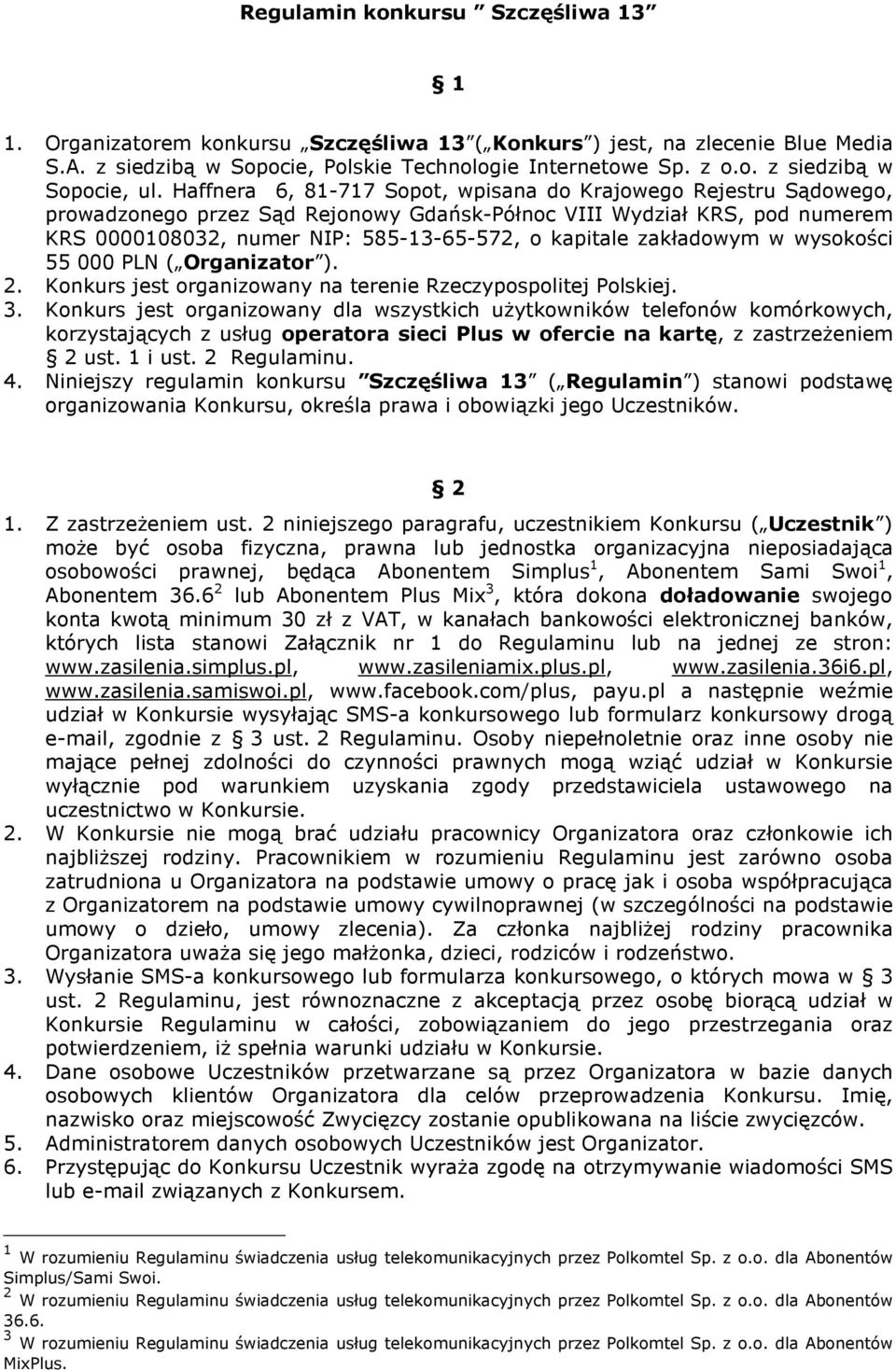 zakładowym w wysokości 55 000 PLN ( Organizator ). 2. Konkurs jest organizowany na terenie Rzeczypospolitej Polskiej. 3.