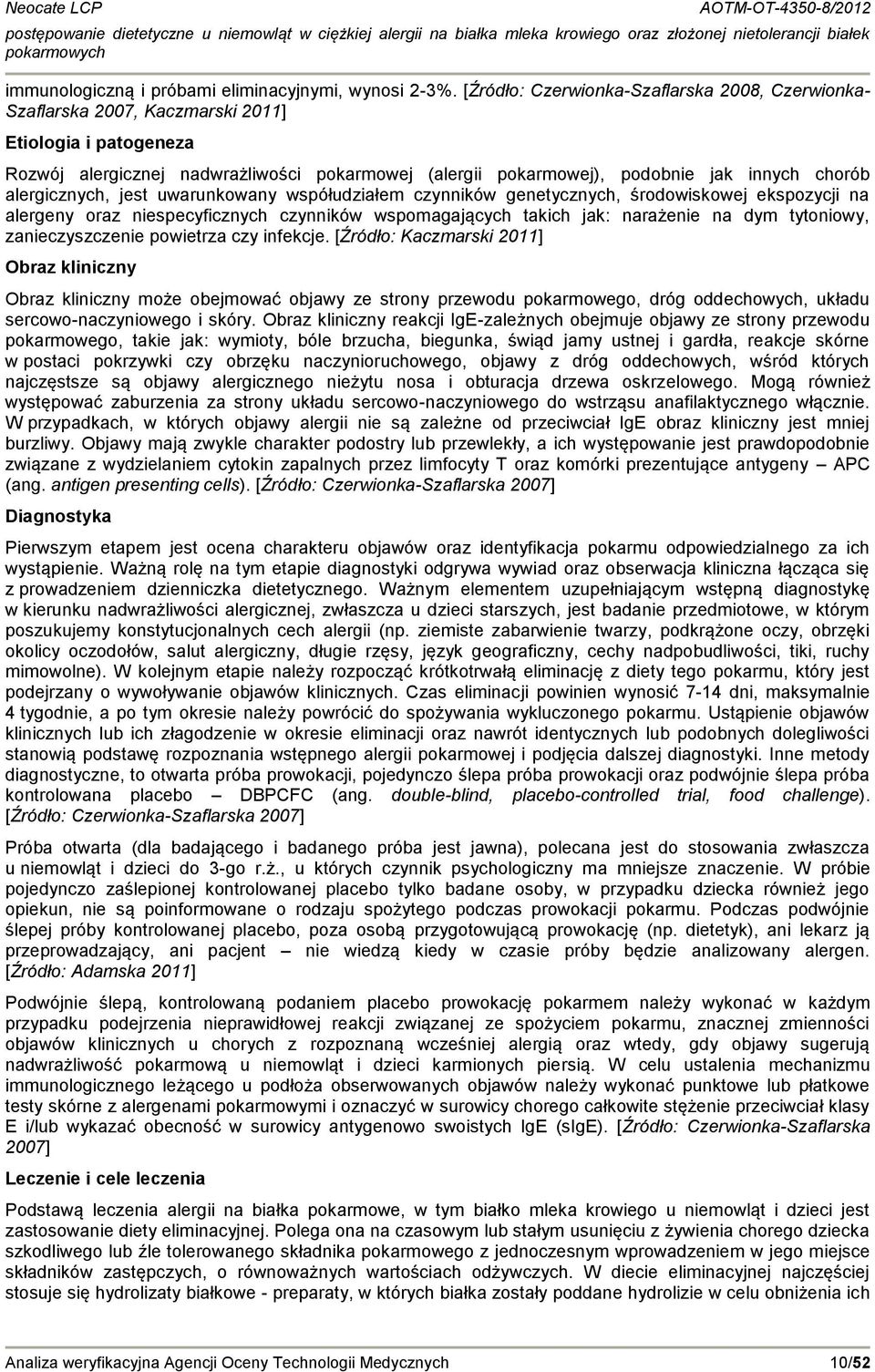 alergicznych, jest uwarunkowany współudziałem czynników genetycznych, środowiskowej ekspozycji na alergeny oraz niespecyficznych czynników wspomagających takich jak: narażenie na dym tytoniowy,