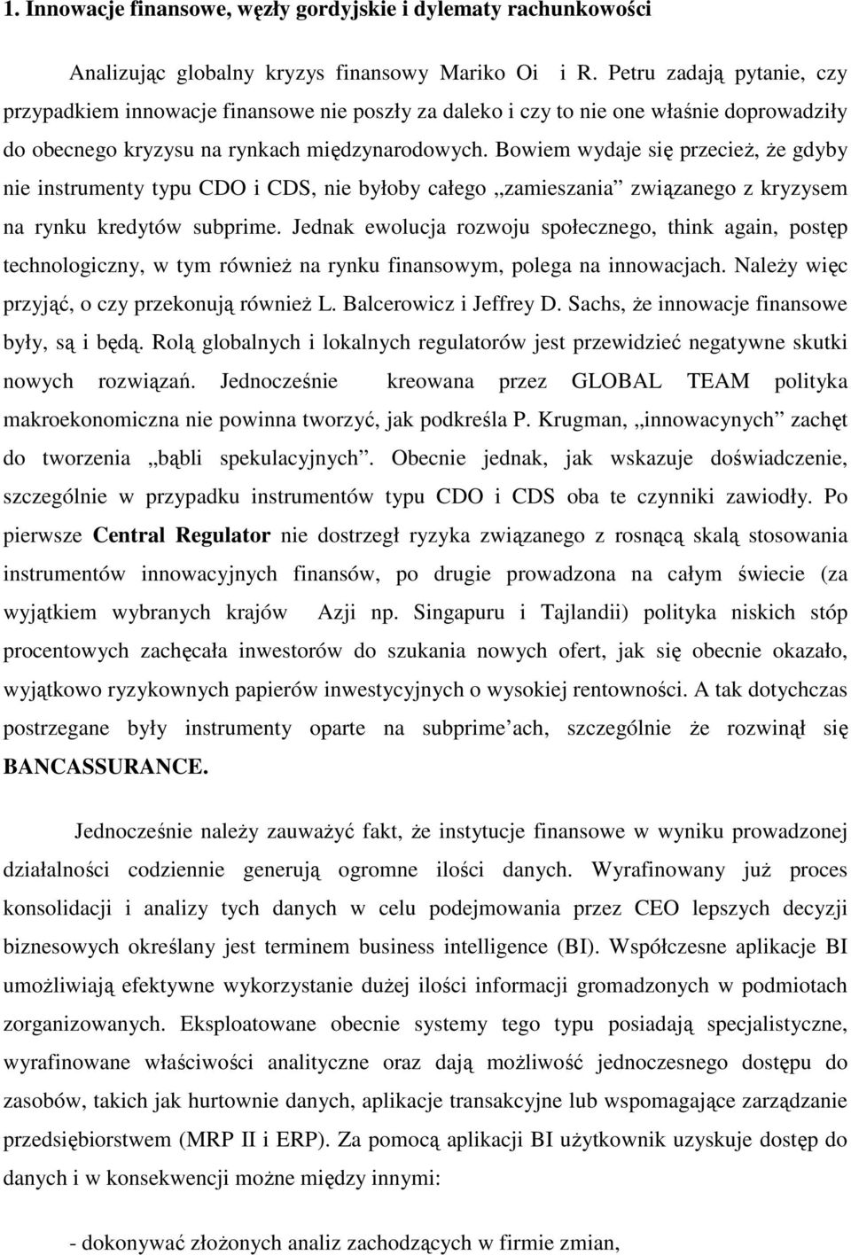 Bowiem wydaje się przecieŝ, Ŝe gdyby nie instrumenty typu CDO i CDS, nie byłoby całego zamieszania związanego z kryzysem na rynku kredytów subprime.