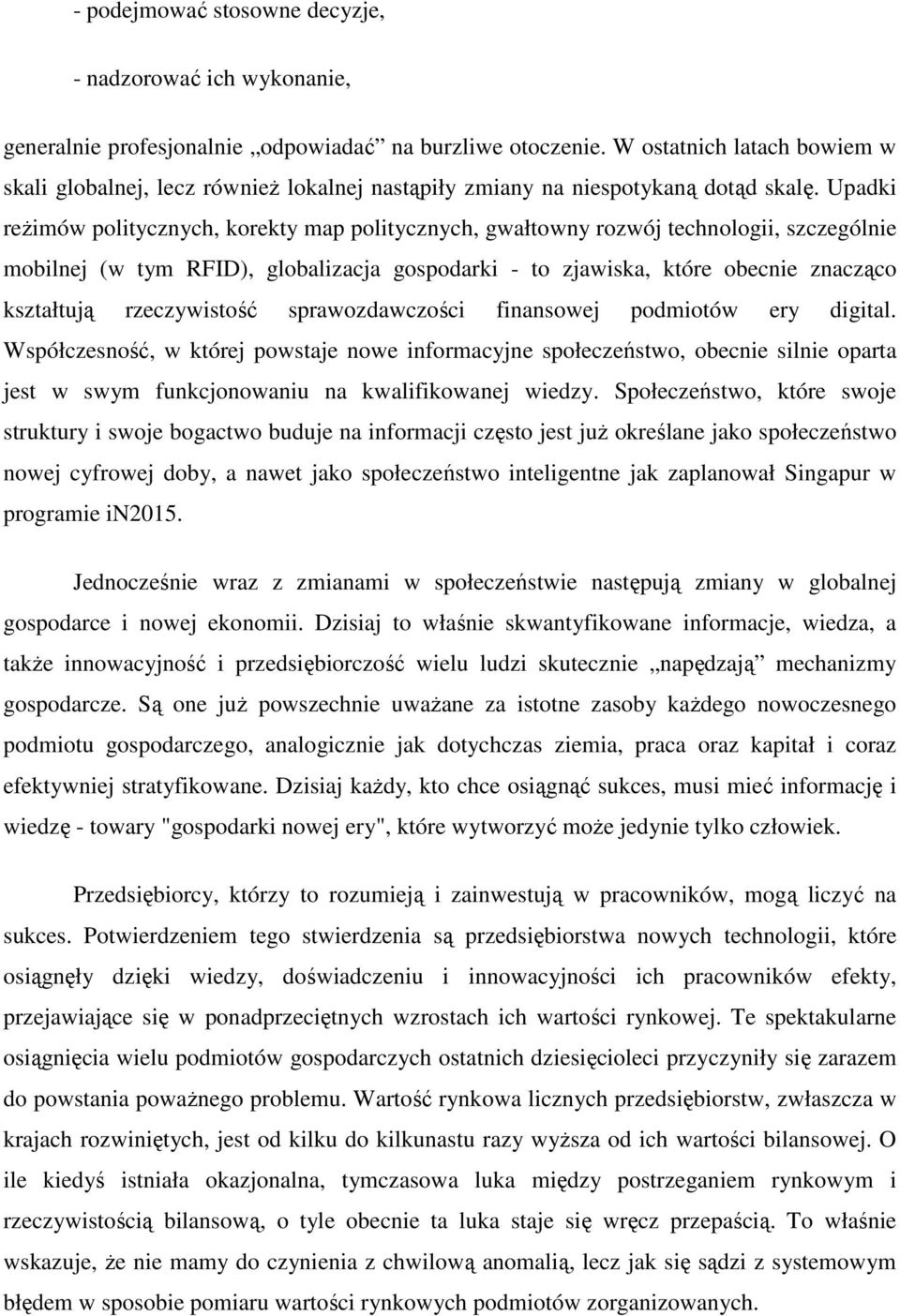 Upadki reŝimów politycznych, korekty map politycznych, gwałtowny rozwój technologii, szczególnie mobilnej (w tym RFID), globalizacja gospodarki - to zjawiska, które obecnie znacząco kształtują