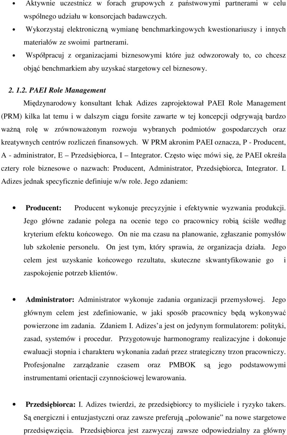 Współpracuj z organizacjami biznesowymi które juŝ odwzorowały to, co chcesz objąć benchmarkiem aby uzyskać stargetowy cel biznesowy. 2.