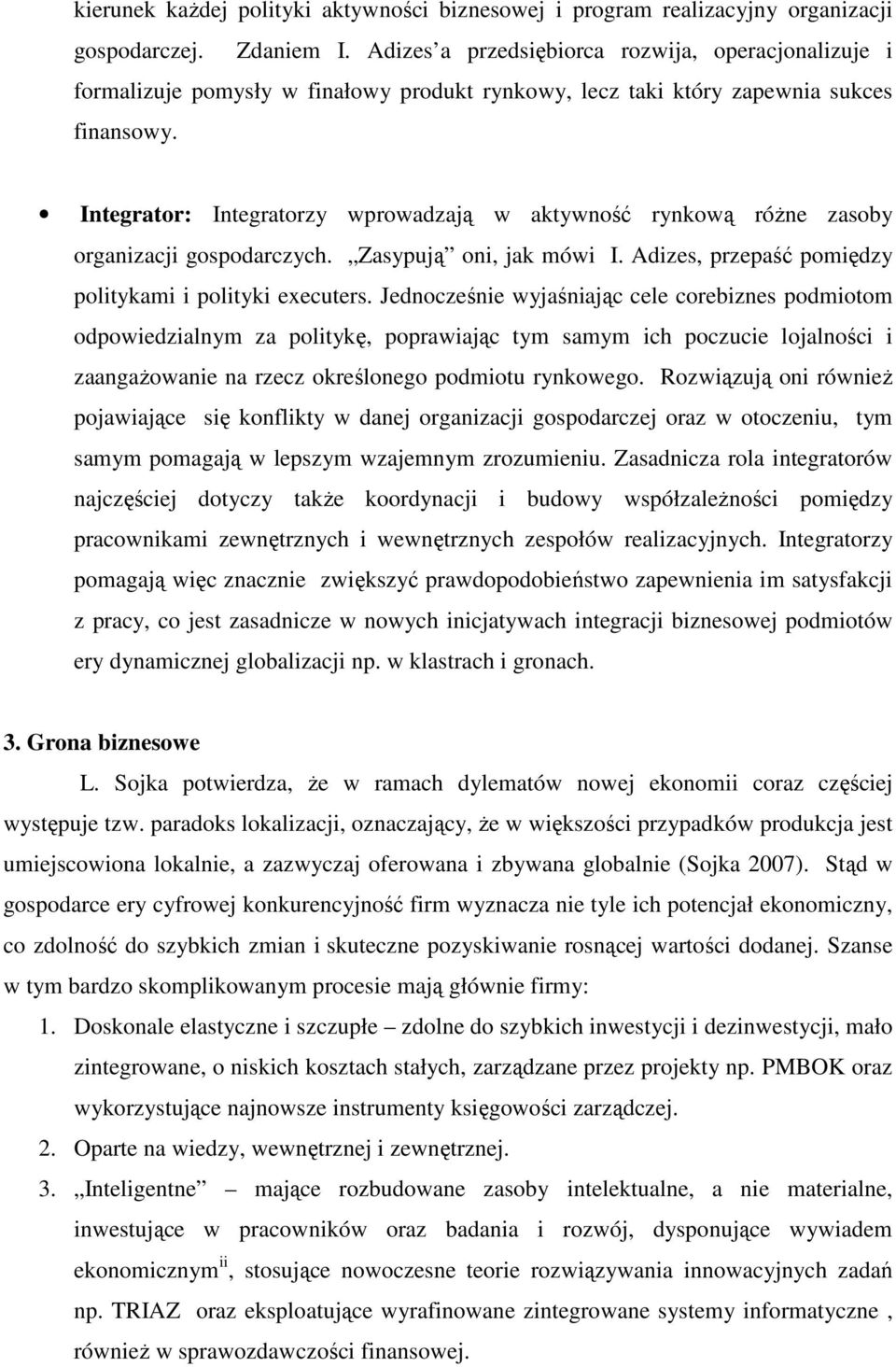 Integrator: Integratorzy wprowadzają w aktywność rynkową róŝne zasoby organizacji gospodarczych. Zasypują oni, jak mówi I. Adizes, przepaść pomiędzy politykami i polityki executers.
