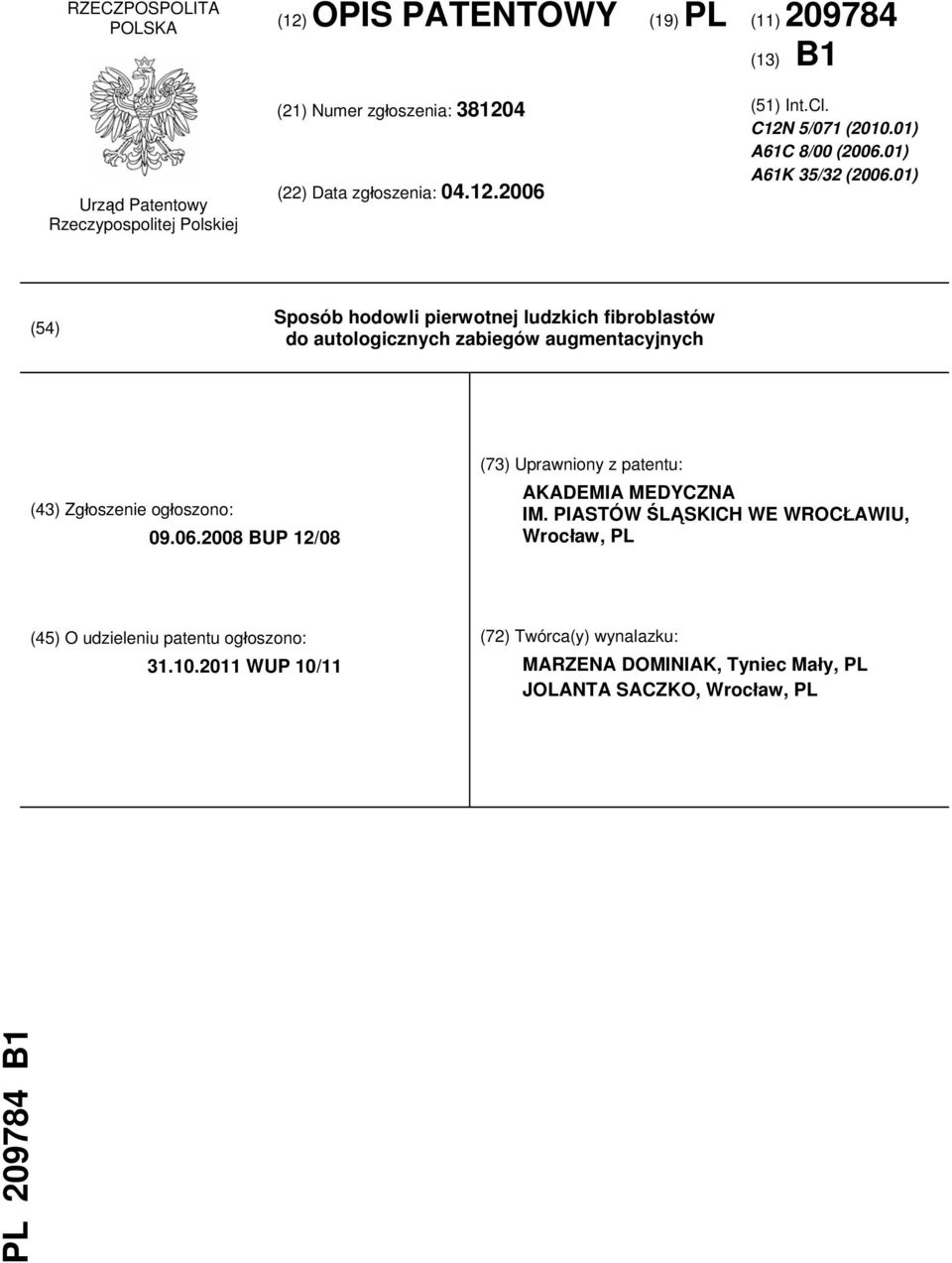 01) (54) Sposób hodowli pierwotnej ludzkich fibroblastów do autologicznych zabiegów augmentacyjnych (43) Zgłoszenie ogłoszono: 09.06.