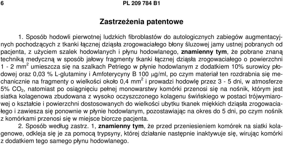 użyciem szalek hodowlanych i płynu hodowlanego, znamienny tym, że pobrane znaną techniką medyczną w sposób jałowy fragmenty tkanki łącznej dziąsła zrogowaciałego o powierzchni 1-2 mm 2 umieszcza się