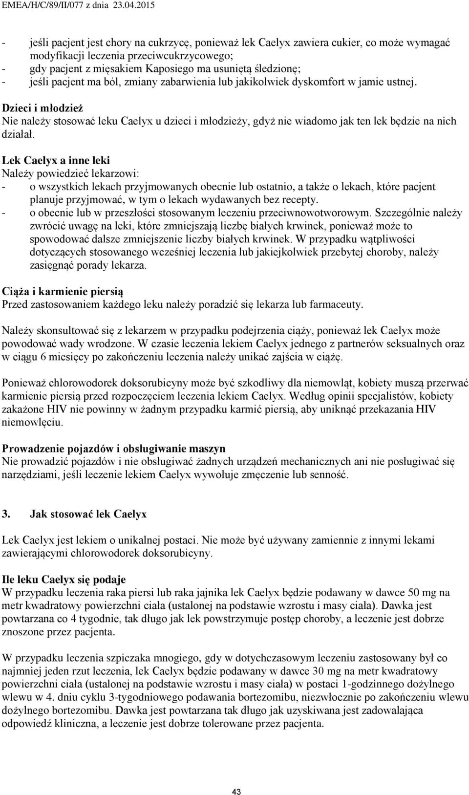 Dzieci i młodzież Nie należy stosować leku Caelyx u dzieci i młodzieży, gdyż nie wiadomo jak ten lek będzie na nich działał.