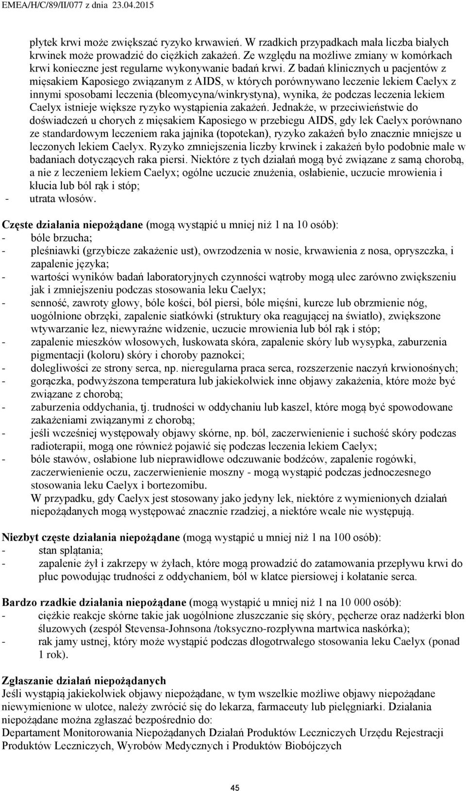 Z badań klinicznych u pacjentów z mięsakiem Kaposiego związanym z AIDS, w których porównywano leczenie lekiem Caelyx z innymi sposobami leczenia (bleomycyna/winkrystyna), wynika, że podczas leczenia