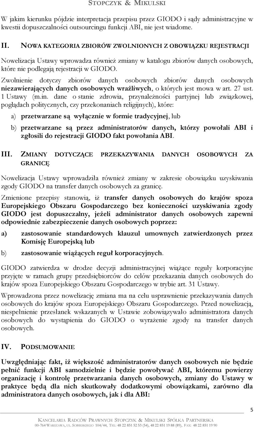 Zwolnienie dotyczy zbiorów danych osobowych zbiorów danych osobowych niezawierających danych osobowych wrażliwych, o których jest mowa w art. 27 ust. 1 Ustawy (m.in.
