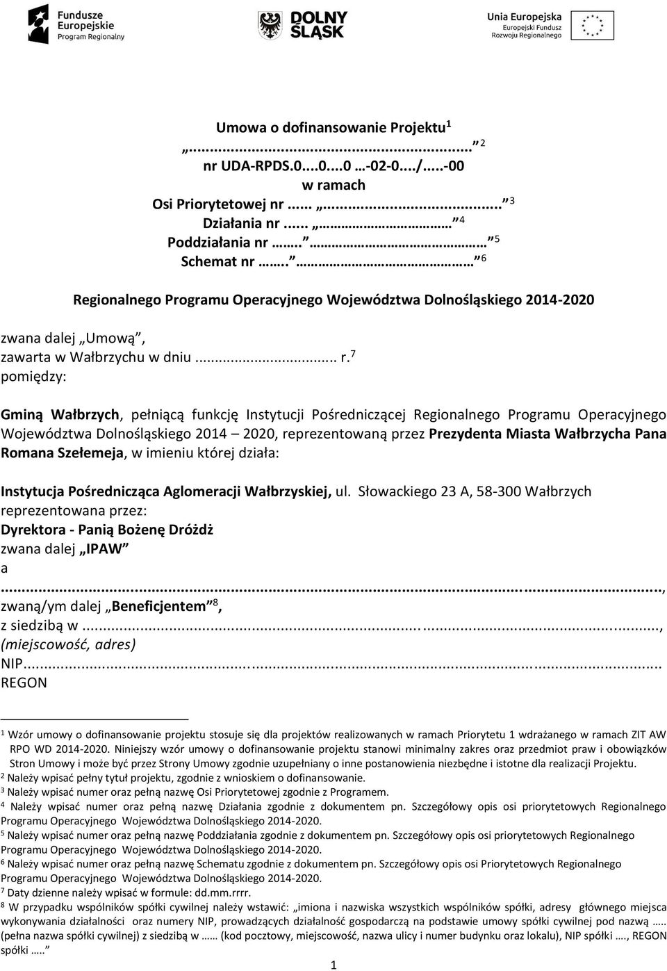 7 pomiędzy: Gminą Wałbrzych, pełniącą funkcję Instytucji Pośredniczącej Regionalnego Programu Operacyjnego Województwa Dolnośląskiego 2014 2020, reprezentowaną przez Prezydenta Miasta Wałbrzycha Pana