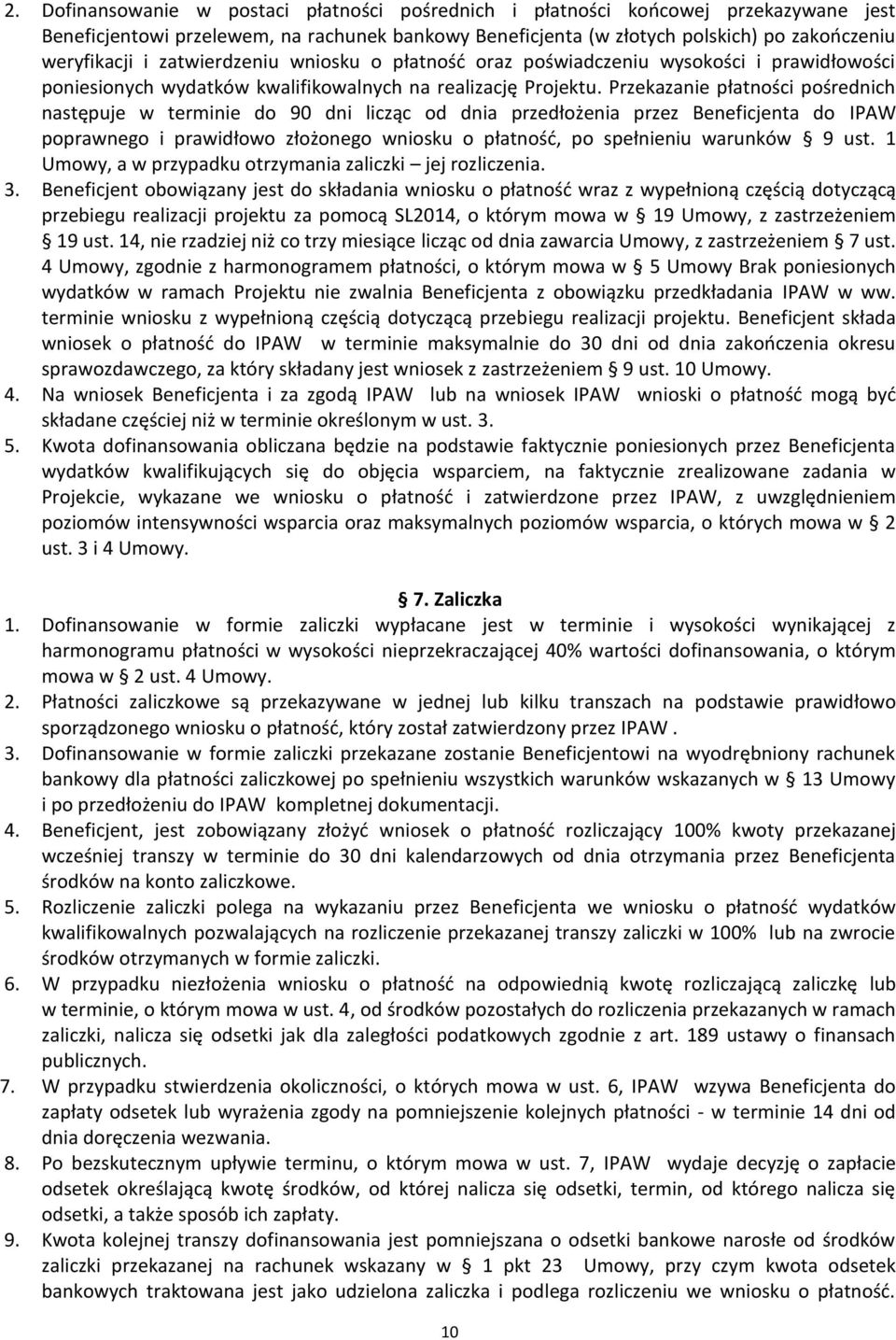 Przekazanie płatności pośrednich następuje w terminie do 90 dni licząc od dnia przedłożenia przez Beneficjenta do IPAW poprawnego i prawidłowo złożonego wniosku o płatność, po spełnieniu warunków 9