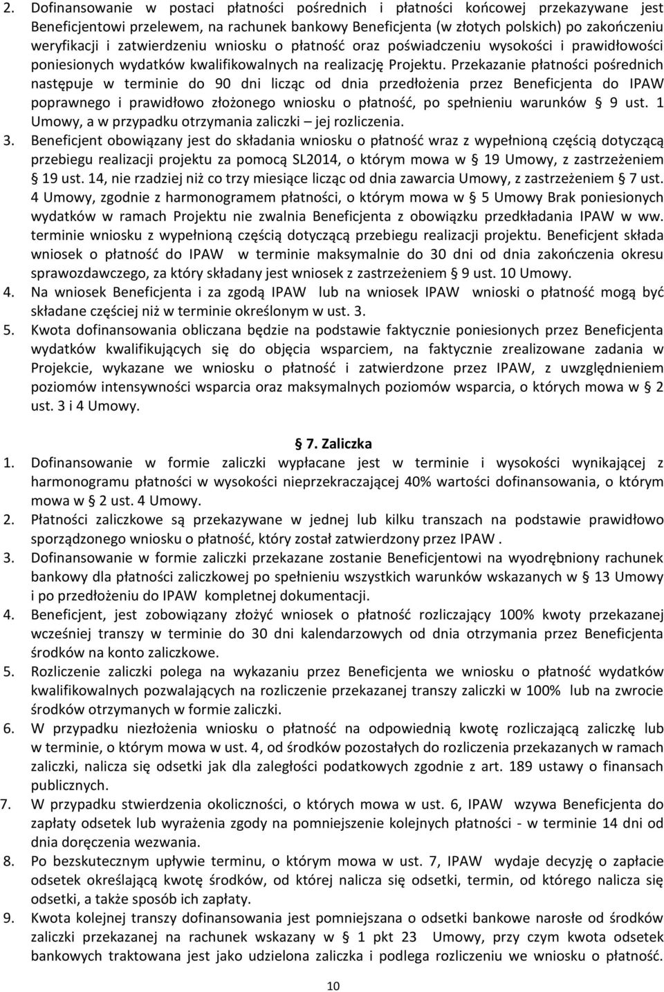 Przekazanie płatności pośrednich następuje w terminie do 90 dni licząc od dnia przedłożenia przez Beneficjenta do IPAW poprawnego i prawidłowo złożonego wniosku o płatność, po spełnieniu warunków 9