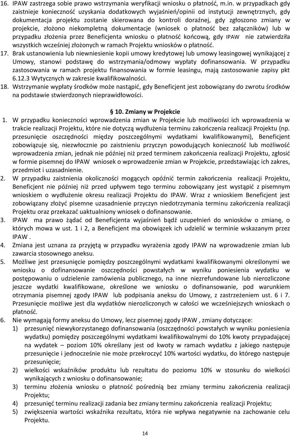 projekcie, złożono niekompletną dokumentacje (wniosek o płatność bez załączników) lub w przypadku złożenia przez Beneficjenta wniosku o płatność końcową, gdy IPAW nie zatwierdziła wszystkich