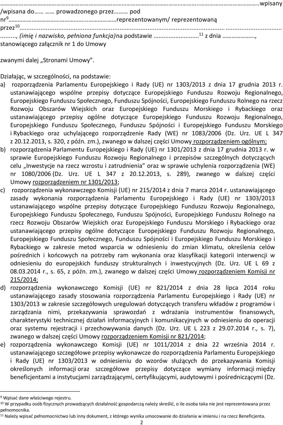 Działając, w szczególności, na podstawie: a) rozporządzenia Parlamentu Europejskiego i Rady (UE) nr 1303/2013 z dnia 17 grudnia 2013 r.