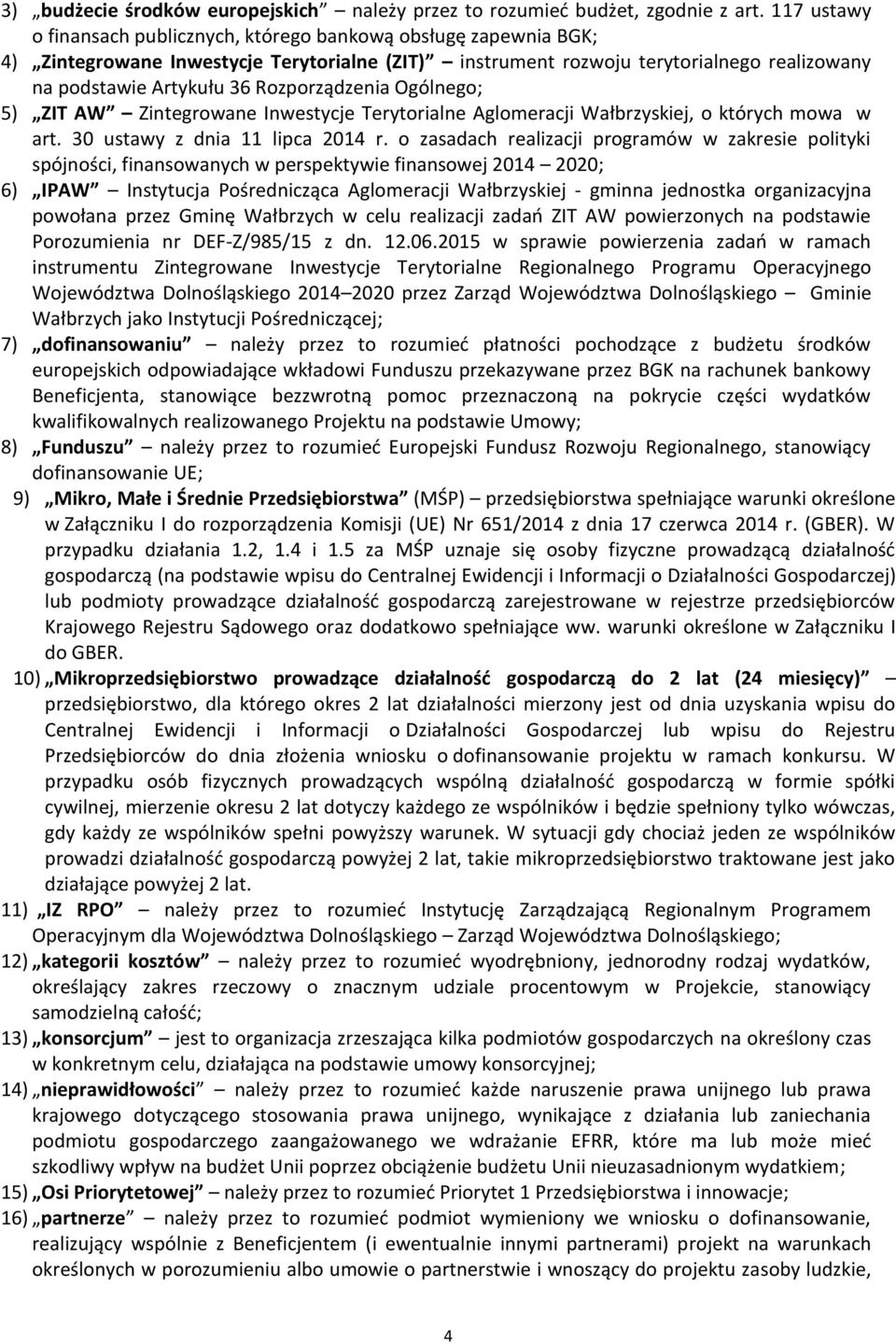Rozporządzenia Ogólnego; 5) ZIT AW Zintegrowane Inwestycje Terytorialne Aglomeracji Wałbrzyskiej, o których mowa w art. 30 ustawy z dnia 11 lipca 2014 r.