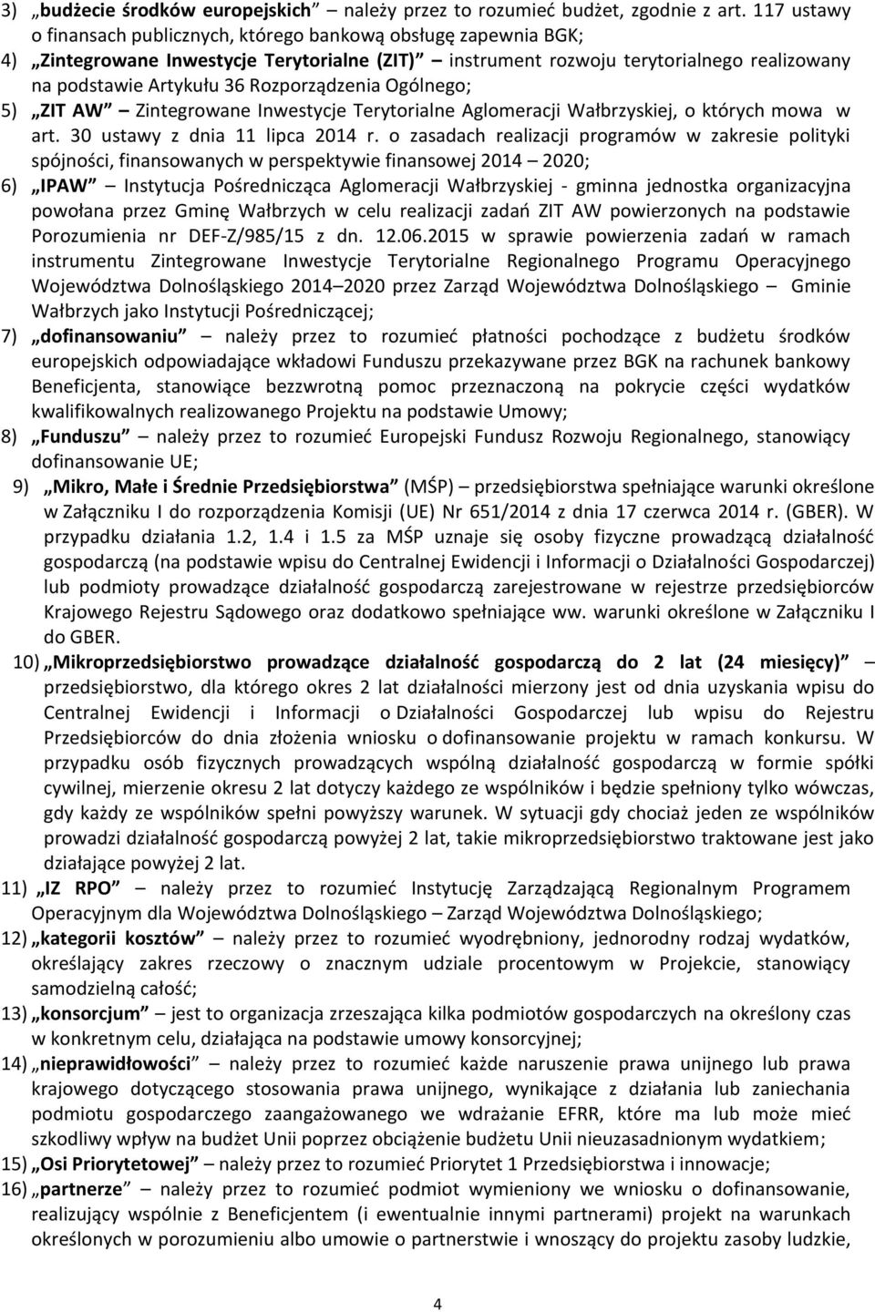 Rozporządzenia Ogólnego; 5) ZIT AW Zintegrowane Inwestycje Terytorialne Aglomeracji Wałbrzyskiej, o których mowa w art. 30 ustawy z dnia 11 lipca 2014 r.