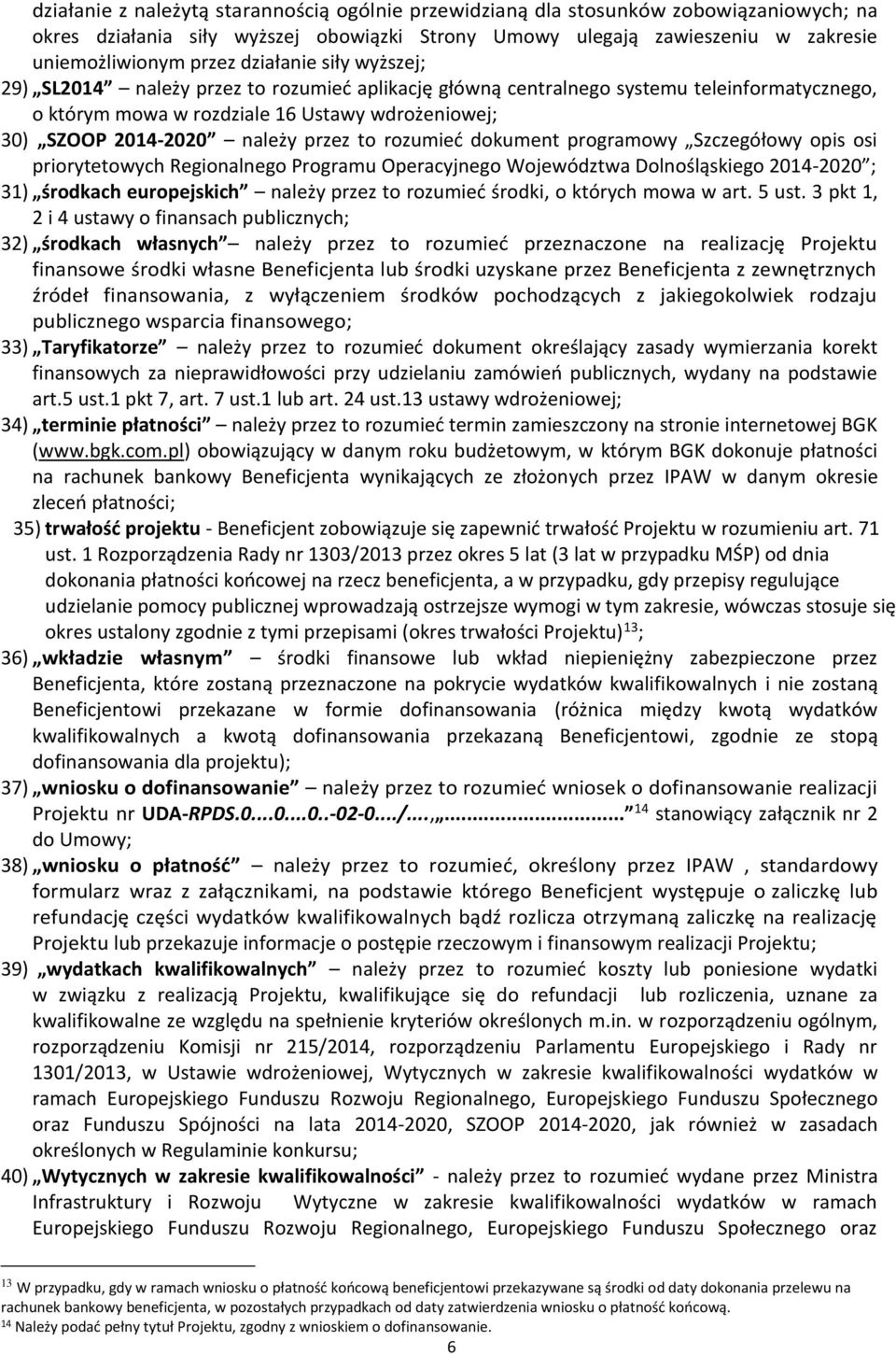 przez to rozumieć dokument programowy Szczegółowy opis osi priorytetowych Regionalnego Programu Operacyjnego Województwa Dolnośląskiego 2014-2020 ; 31) środkach europejskich należy przez to rozumieć